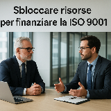 Parlare con la direzione aziendale per sbloccare risorse per finanziare la ISO 9001